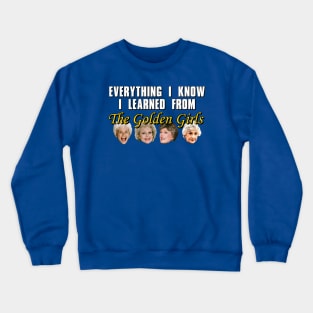 Everything I Know I Learned From The Golden Girls Crewneck Sweatshirt